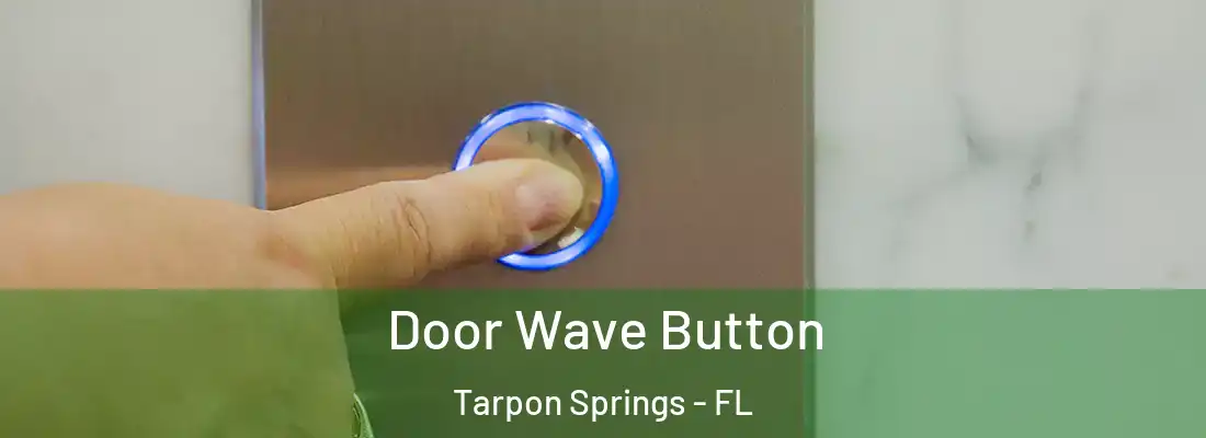 Door Wave Button Tarpon Springs - FL