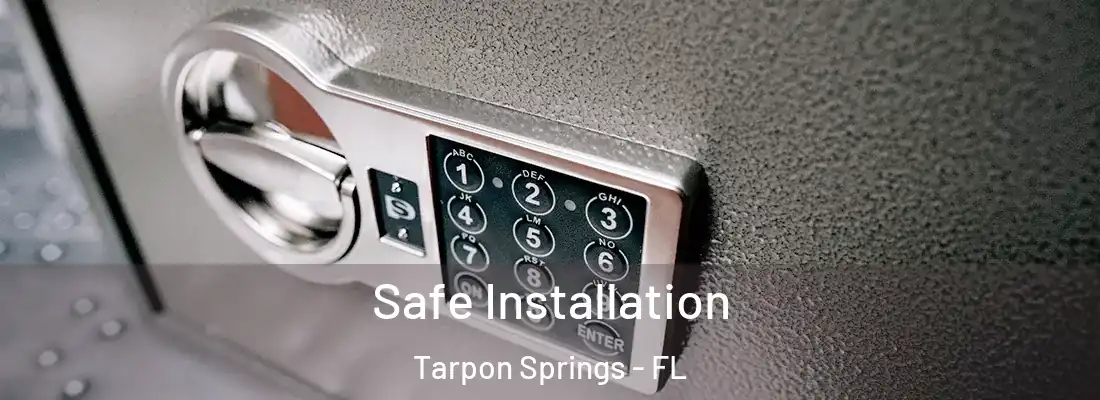 Safe Installation Tarpon Springs - FL